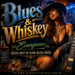 Blues and Whiskey – Evergreen – Blues Best Of Slow Blues Rock
